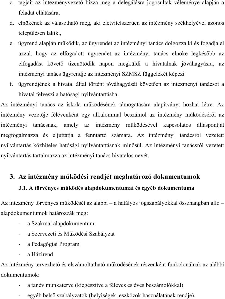 ügyrend alapján működik, az ügyrendet az intézményi tanács dolgozza ki és fogadja el azzal, hogy az elfogadott ügyrendet az intézményi tanács elnöke legkésőbb az elfogadást követő tizenötödik napon