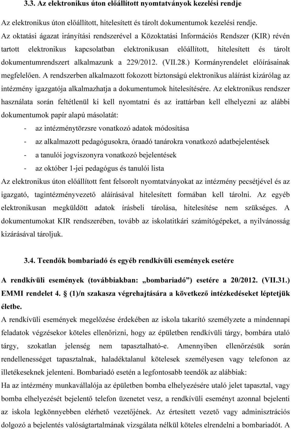 alkalmazunk a 229/2012. (VII.28.) Kormányrendelet előírásainak megfelelően.