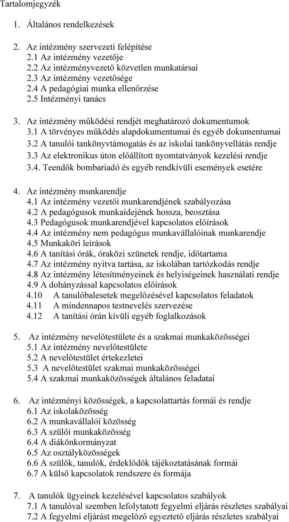 2 A tanulói tankönyvtámogatás és az iskolai tankönyvellátás rendje 3.3 Az elektronikus úton előállított nyomtatványok kezelési rendje 3.4. Teendők bombariadó és egyéb rendkívüli események esetére 4.