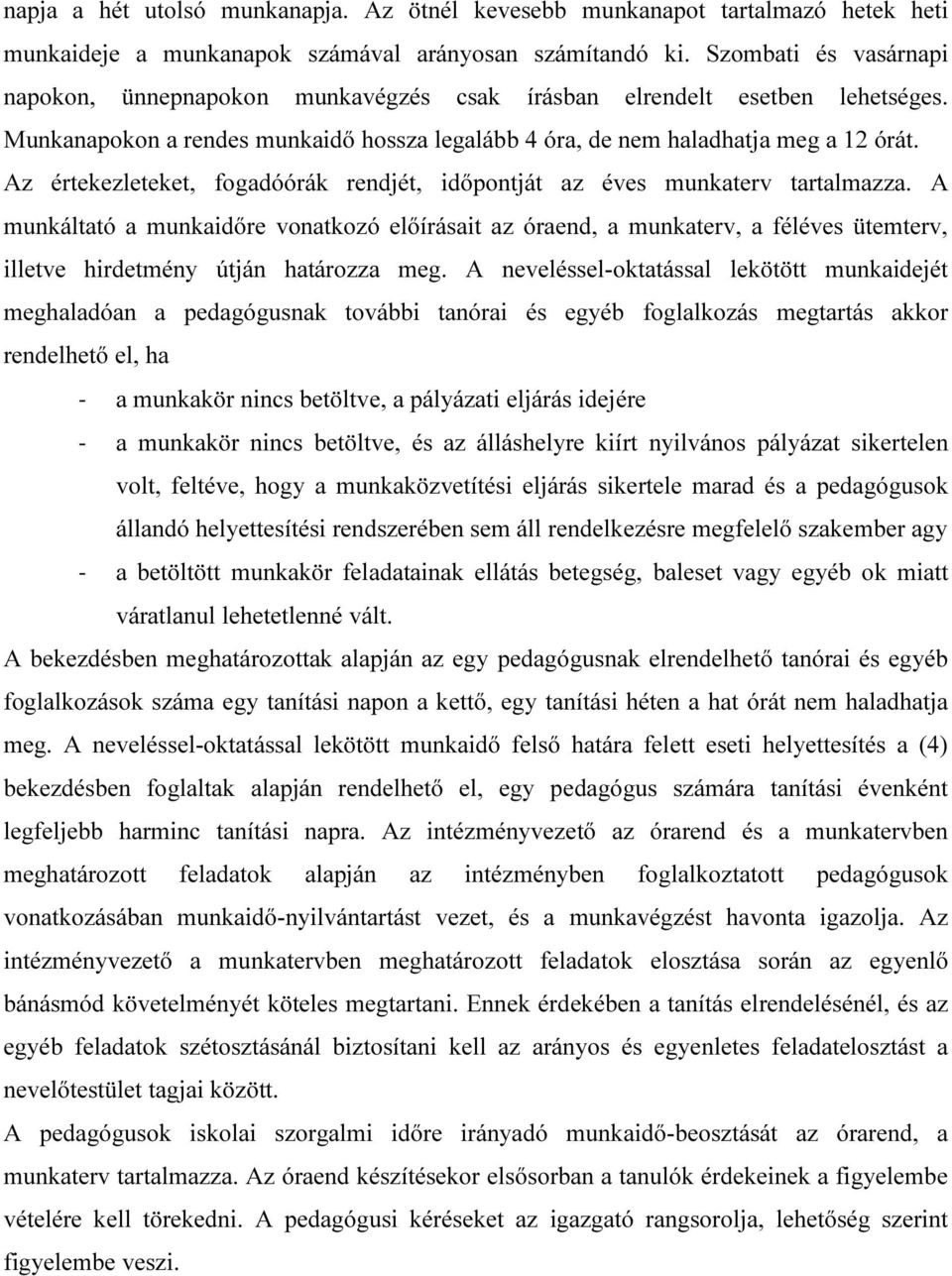 Az értekezleteket, fogadóórák rendjét, időpontját az éves munkaterv tartalmazza.