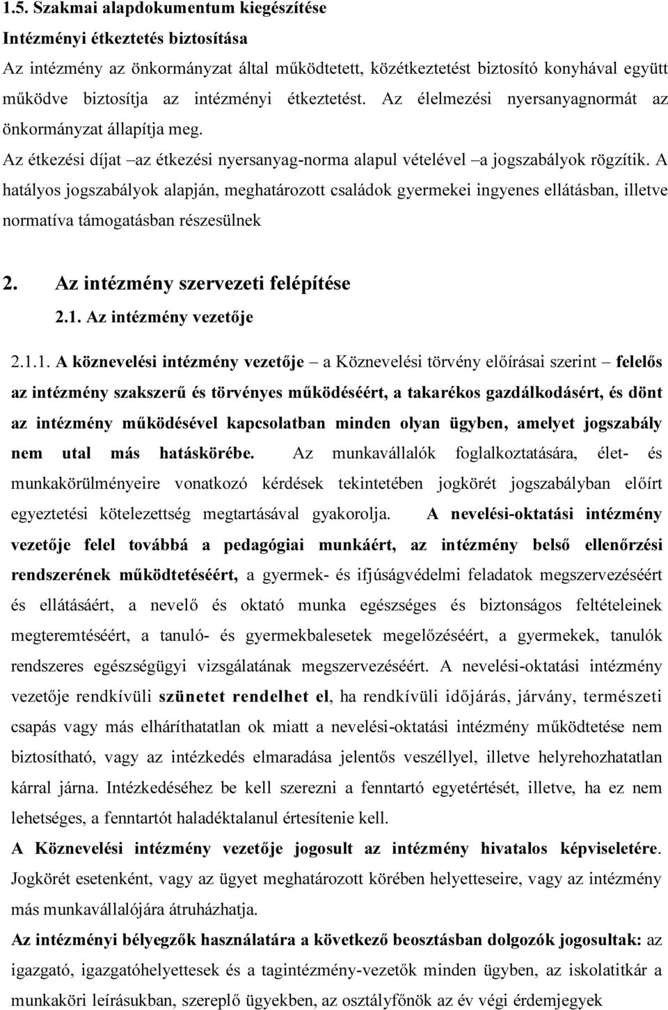 A hatályos jogszabályok alapján, meghatározott családok gyermekei ingyenes ellátásban, illetve normatíva támogatásban részesülnek 2. Az intézmény szervezeti felépítése 2.1.
