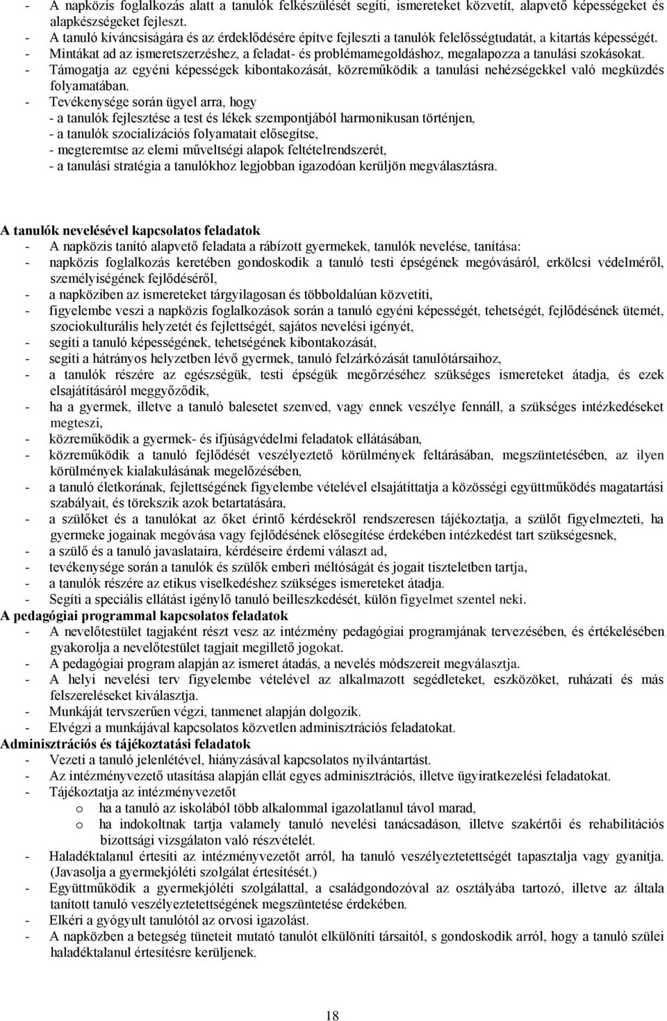 - Mintákat ad az ismeretszerzéshez, a feladat- és problémamegoldáshoz, megalapozza a tanulási szokásokat.