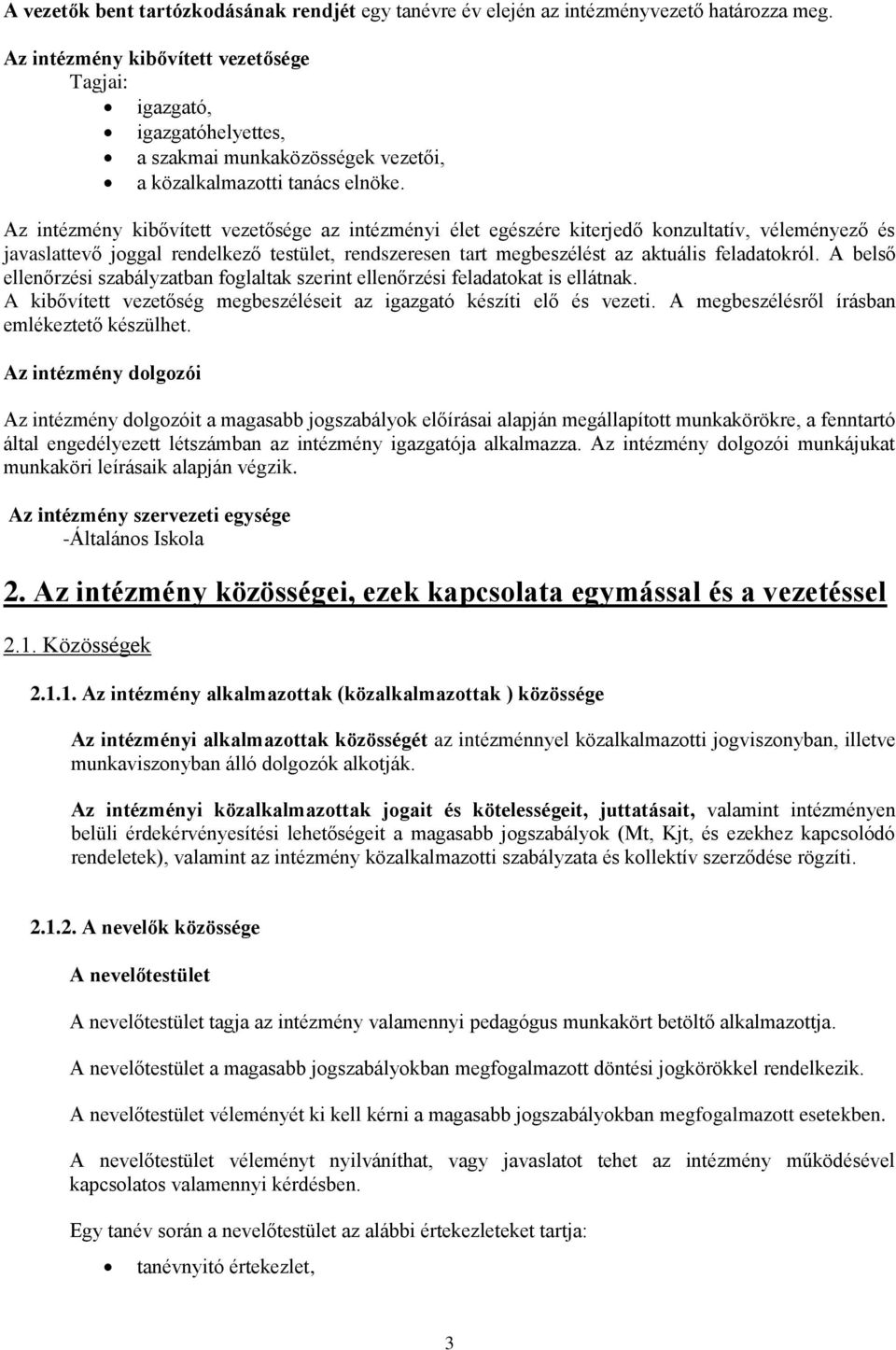 Az intézmény kibővített vezetősége az intézményi élet egészére kiterjedő konzultatív, véleményező és javaslattevő joggal rendelkező testület, rendszeresen tart megbeszélést az aktuális feladatokról.