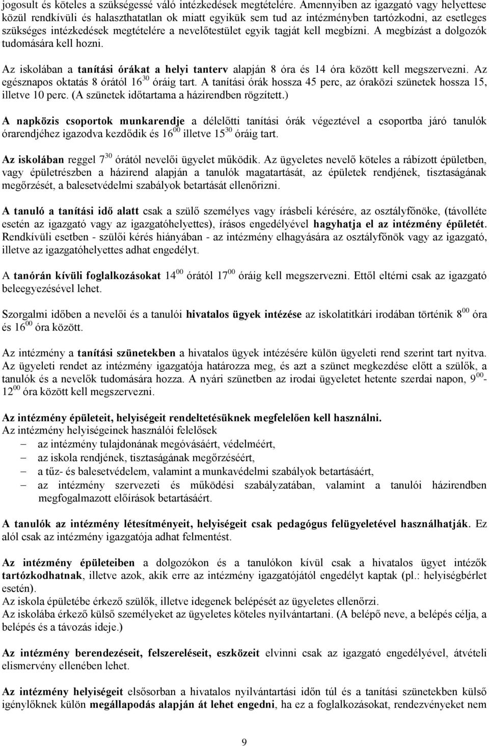 tagját kell megbízni. A megbízást a dolgozók tudomására kell hozni. Az iskolában a tanítási órákat a helyi tanterv alapján 8 óra és 14 óra között kell megszervezni.