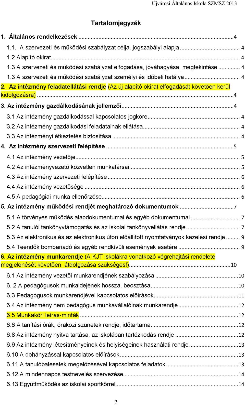 Az intézmény gazdálkodásának jellemzői...4 3.1 Az intézmény gazdálkodással kapcsolatos jogköre... 4 3.2 Az intézmény gazdálkodási feladatainak ellátása... 4 3.3 Az intézményi étkeztetés biztosítása.