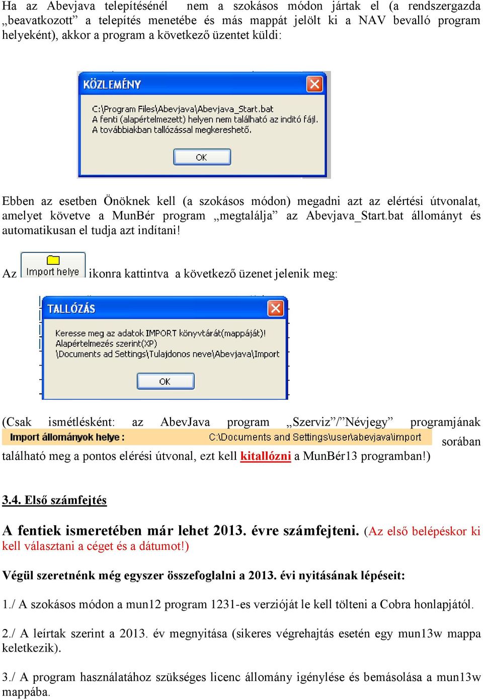 bat állományt és automatikusan el tudja azt indítani!