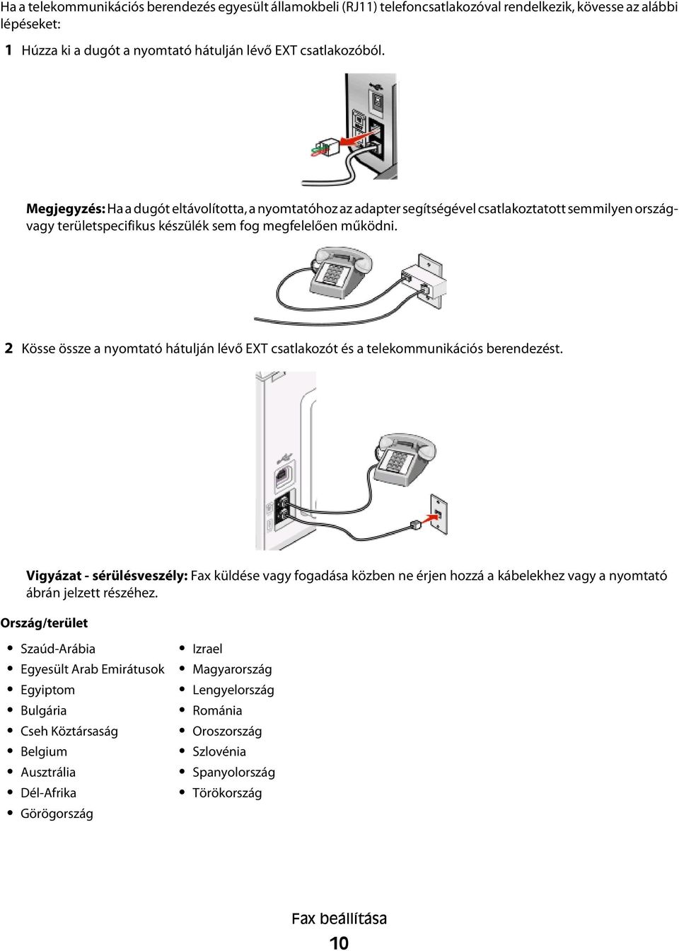 2 Kösse össze a nyomtató hátulján lévő EXT csatlakozót és a telekommunikációs berendezést.