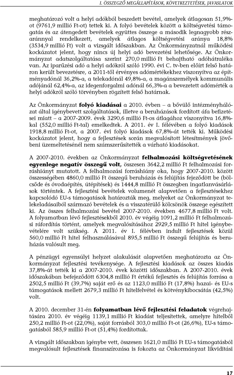 millió Ft) volt a vizsgált időszakban. Az Önkormányzatnál működési kockázatot jelent, hogy nincs új helyi adó bevezetési lehetősége.