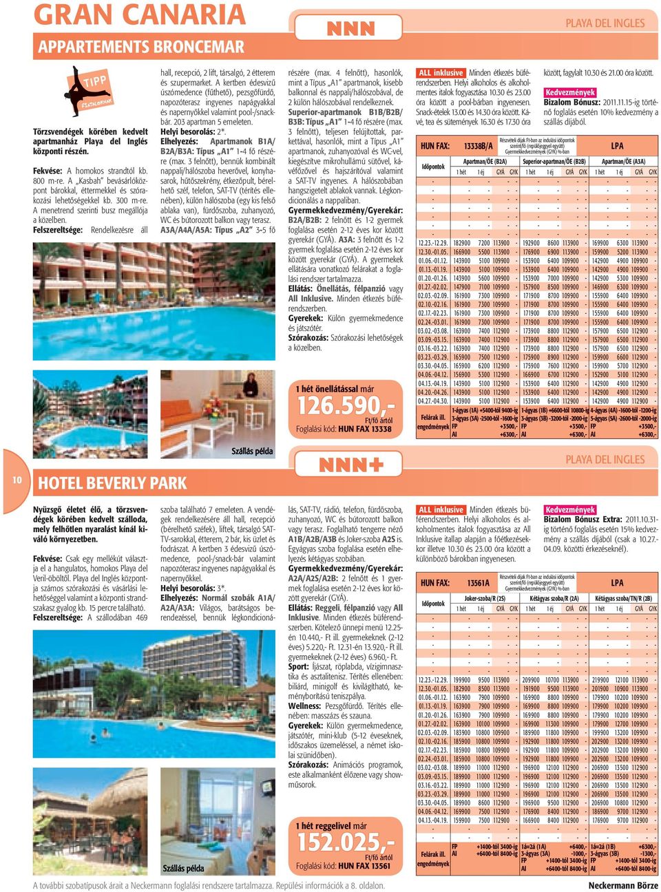 Felszereltsége: Rendelkezésre áll hall, recepció, 2 lift, társalgó, 2 étterem és szupermarket.