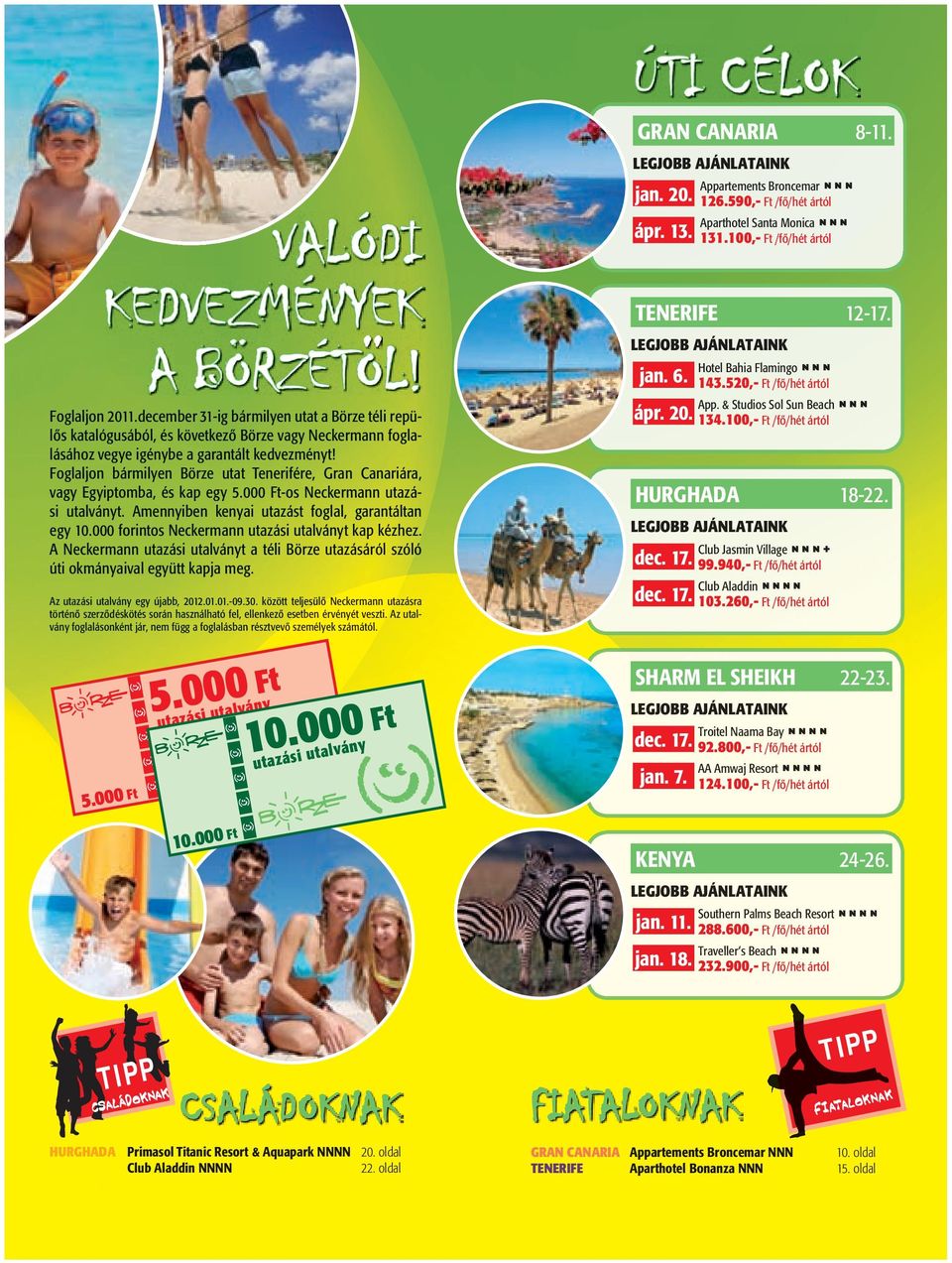 Foglaljon bármilyen Börze utat Tenerifére, Gran Canariár a, vagy Egyiptomba, és kap egy 5.000 Ftos Neckermann uta tazá si utalványt. Amennyiben kenyai utazá azást fogl glal, garantáltan egy 10.