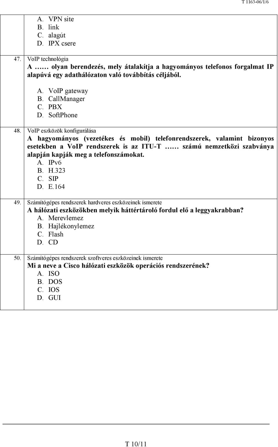 A hagyományos (vezetékes és mobil) telefonrendszerek, valamint bizonyos