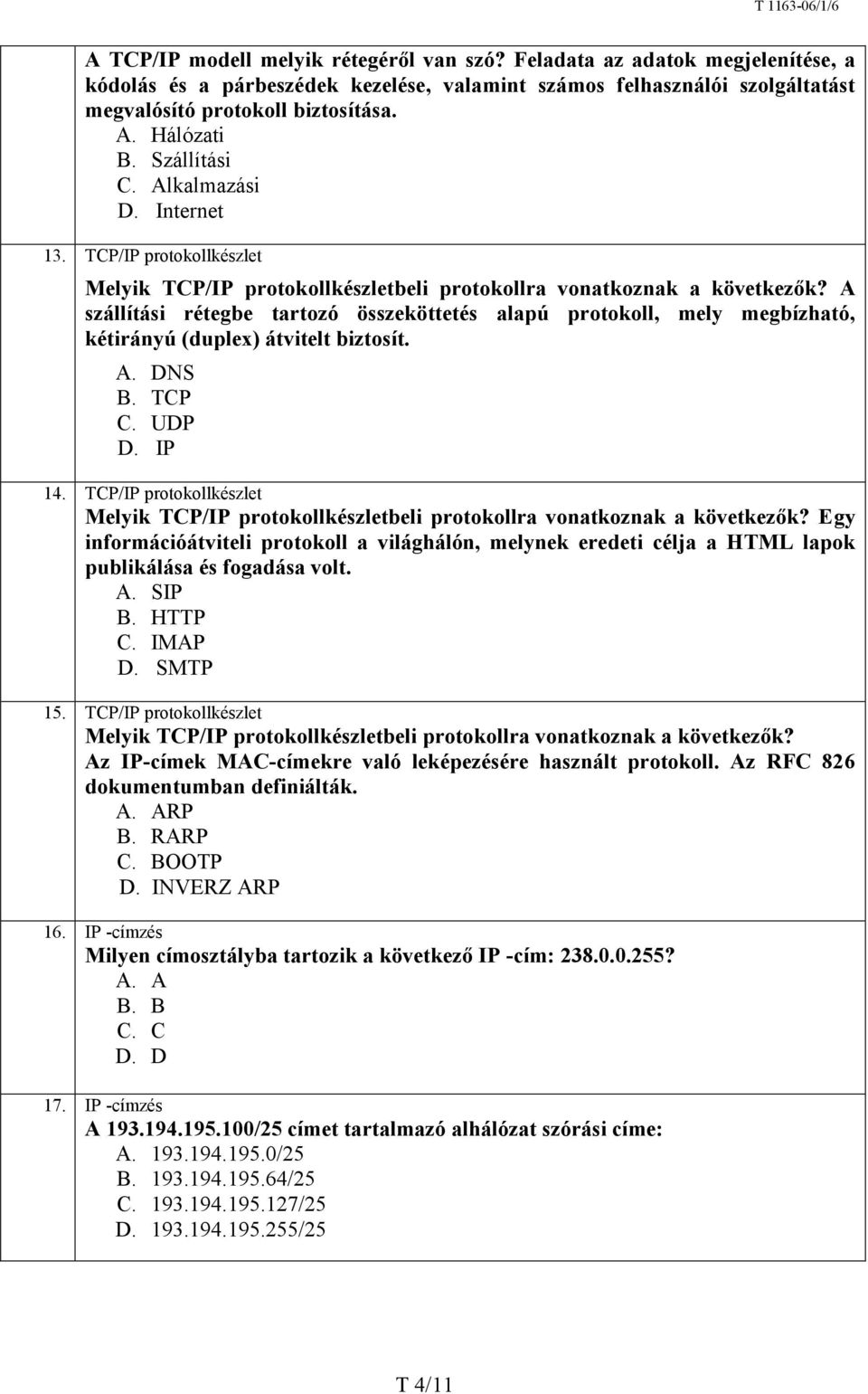 fogadása volt. A. SIP B. C. IMAP D. SMTP 15.