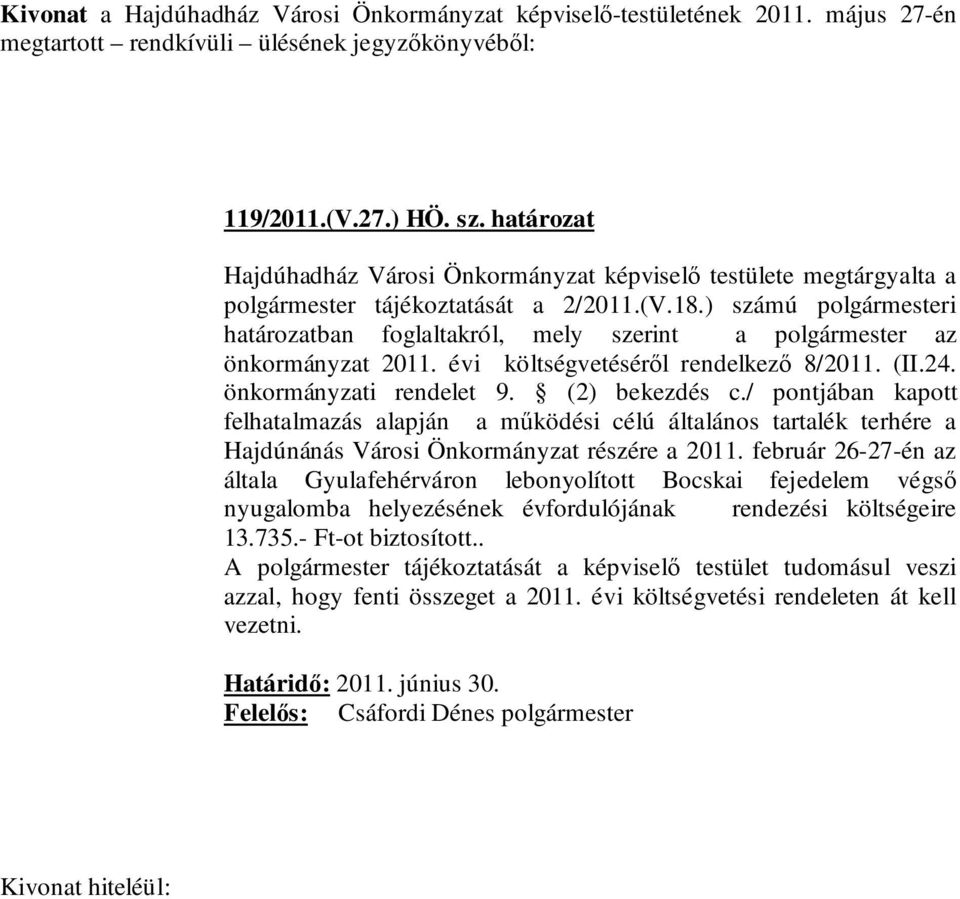 ) számú polgármesteri határozatban foglaltakról, mely szerint a polgármester az önkormányzat 2011. évi költségvetéséről rendelkező 8/2011. (II.24. önkormányzati rendelet 9. (2) bekezdés c.