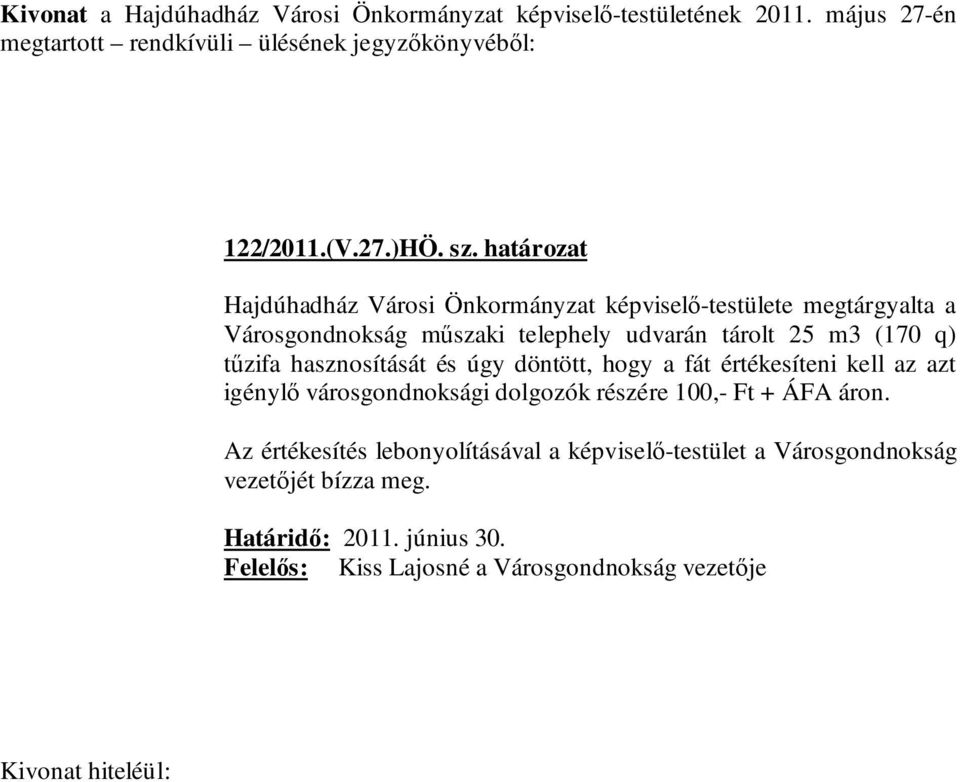 tűzifa hasznosítását és úgy döntött, hogy a fát értékesíteni kell az azt igénylő városgondnoksági dolgozók részére 100,- Ft + ÁFA áron.