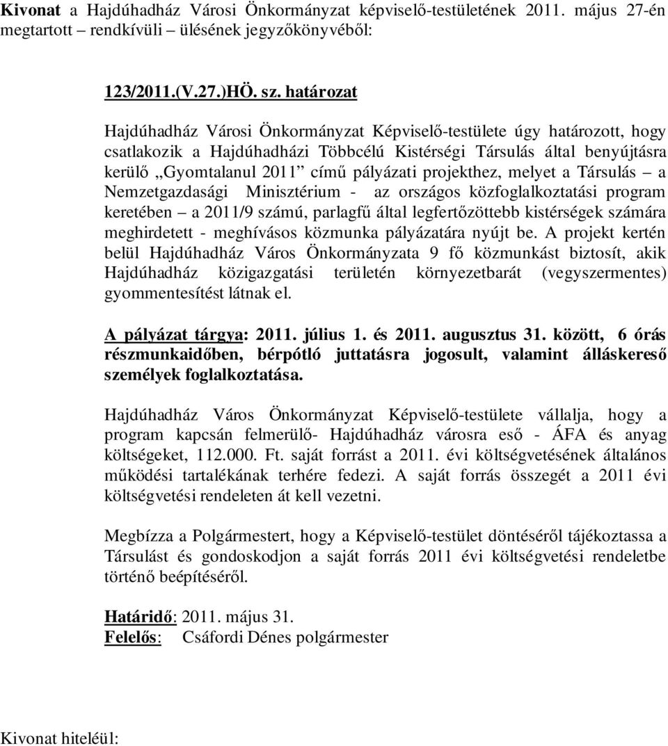 projekthez, melyet a Társulás a Nemzetgazdasági Minisztérium - az országos közfoglalkoztatási program keretében a 2011/9 számú, parlagfű által legfertőzöttebb kistérségek számára meghirdetett -
