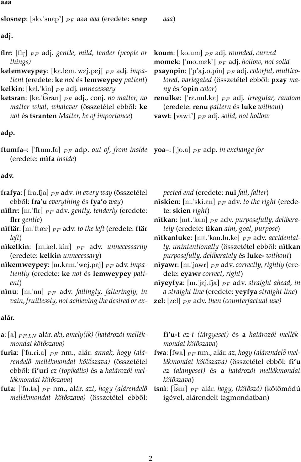 no matter, no matter what, whatever (összetétel ebből: ke not és tsranten Matter, be of importance) koum: [ko.um] P F adj. rounded, curved momek: [mo.mek^] P F adj. hollow, not solid pxayopin: [p'aj.