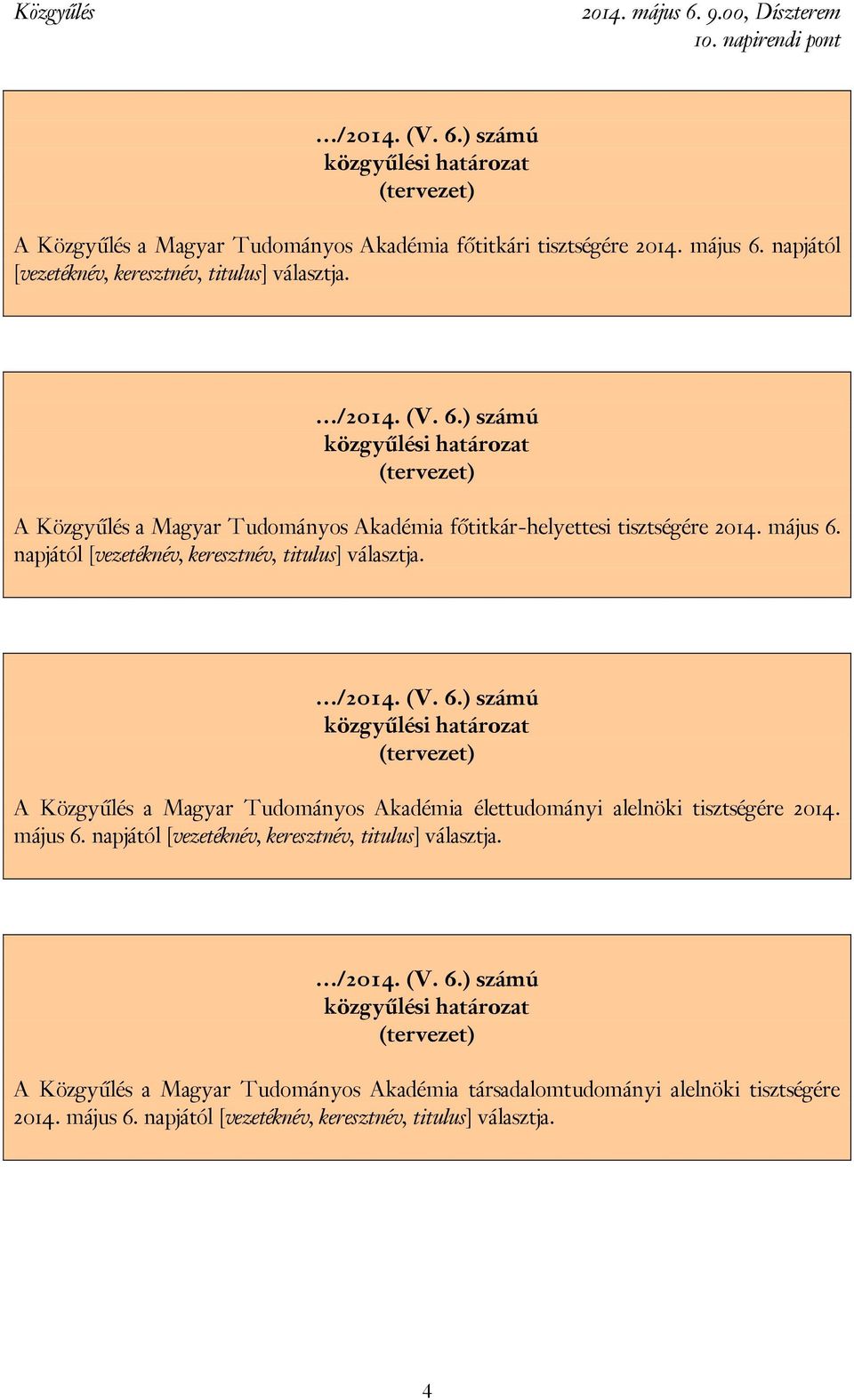 A Közgyűlés a Magyar Tudományos Akadémia élettudományi alelnöki tisztségére 2014. május 6.