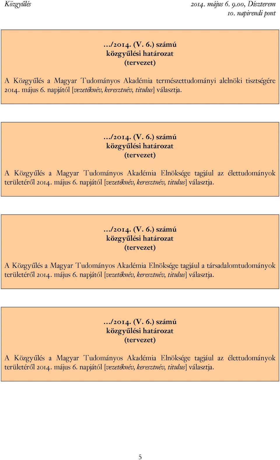 A Közgyűlés a Magyar Tudományos Akadémia Elnöksége tagjául a társadalomtudományok területéről 2014. május 6.