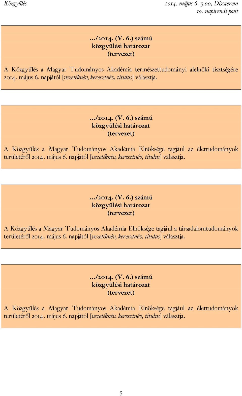 A Közgyűlés a Magyar Tudományos Akadémia Elnöksége tagjául a társadalomtudományok területéről 2014. május 6.