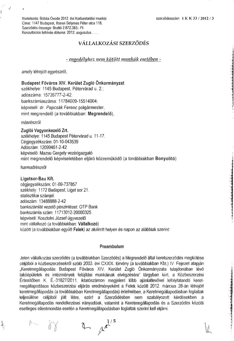 Kerület Zugló Önkormányzat székhelye: 1145 Budapest, Pétervárad u. 2.; adószáma: 15735777-2-42; bankszámlaszáma: 11784009-15514004; képviseli: dr.