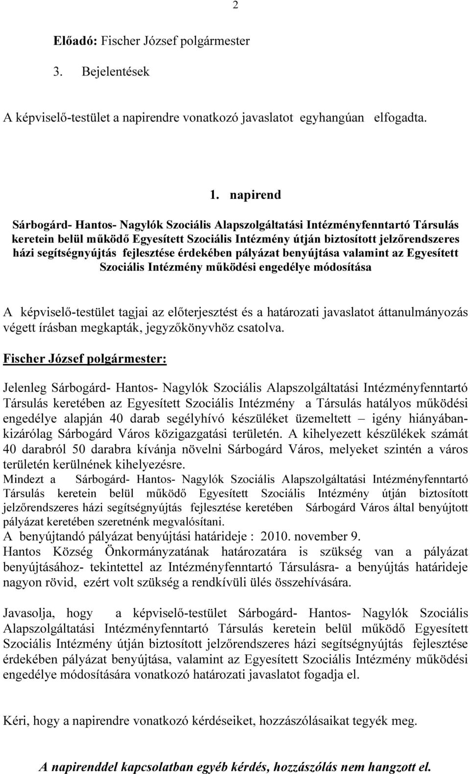 fejlesztése érdekében pályázat benyújtása valamint az Egyesített Szociális Intézmény működési engedélye módosítása A képviselő-testület tagjai az előterjesztést és a határozati javaslatot
