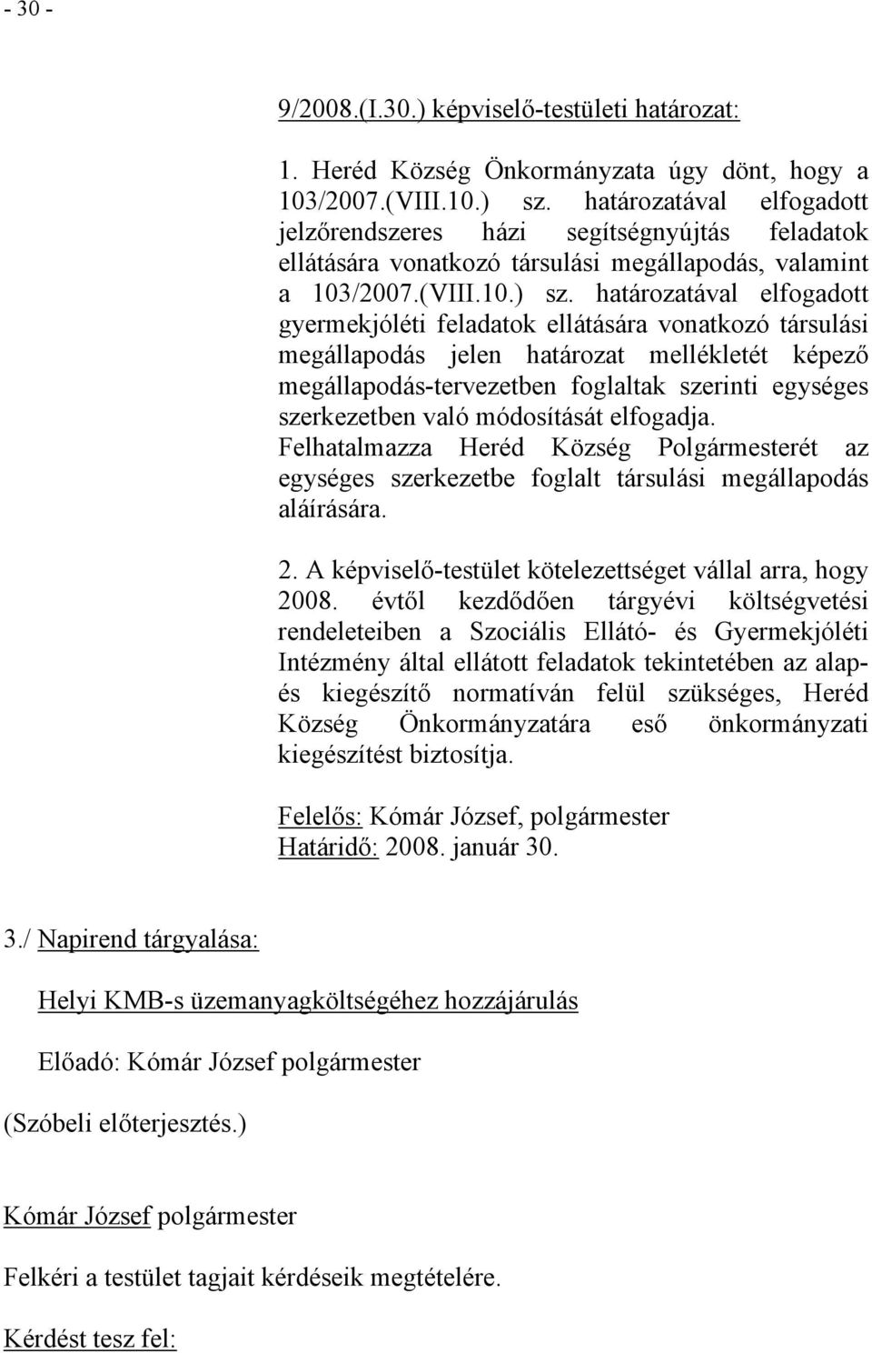 határozatával elfogadott gyermekjóléti feladatok ellátására vonatkozó társulási megállapodás jelen határozat mellékletét képező megállapodás-tervezetben foglaltak szerinti egységes szerkezetben való