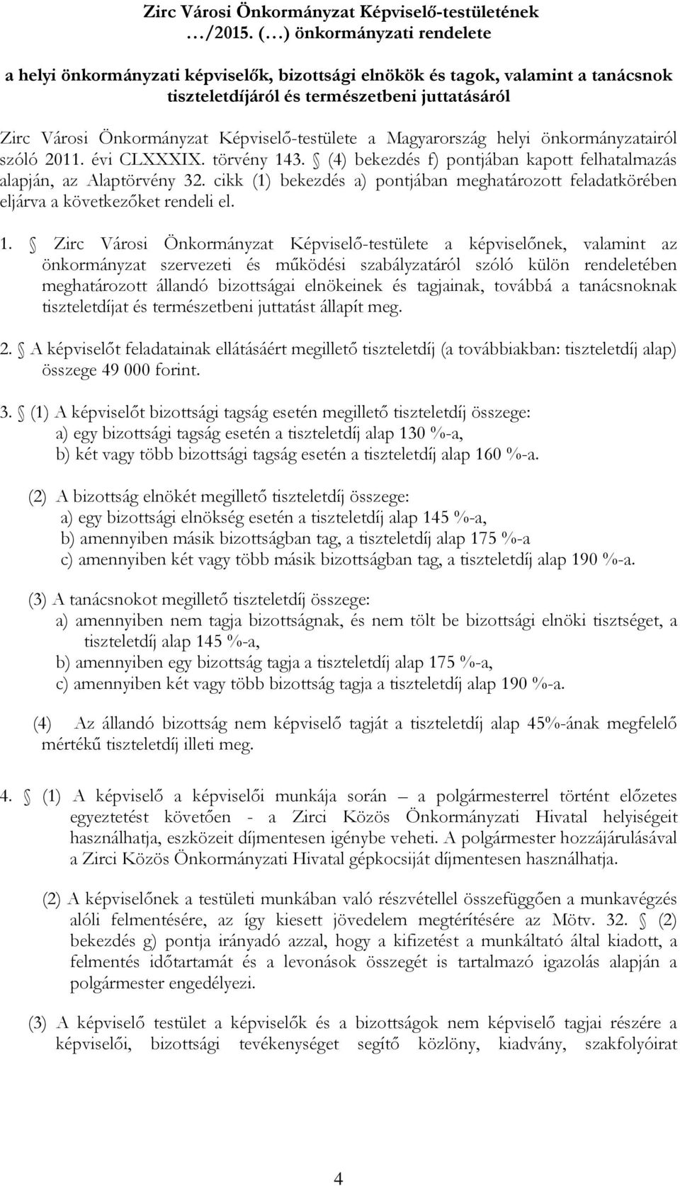 Képviselő-testülete a Magyarország helyi önkormányzatairól szóló 2011. évi CLXXXIX. törvény 143. (4) bekezdés f) pontjában kapott felhatalmazás alapján, az Alaptörvény 32.