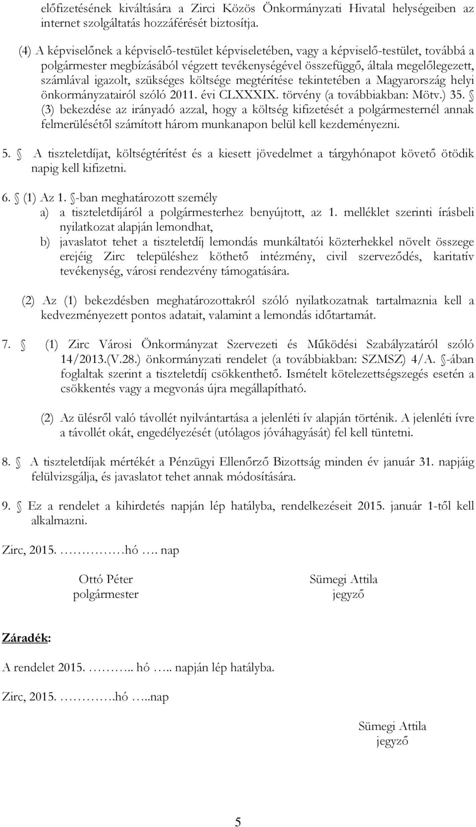 szükséges költsége megtérítése tekintetében a Magyarország helyi önkormányzatairól szóló 2011. évi CLXXXIX. törvény (a továbbiakban: Mötv.) 35.