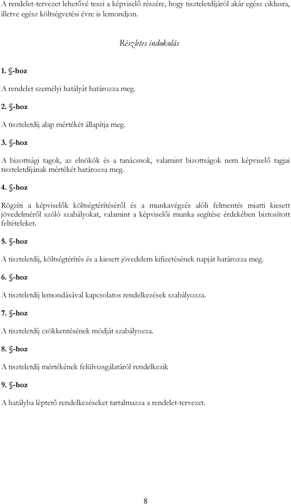 -hoz A bizottsági tagok, az elnökök és a tanácsnok, valamint bizottságok nem képviselő tagjai tiszteletdíjának mértékét határozza meg. 4.