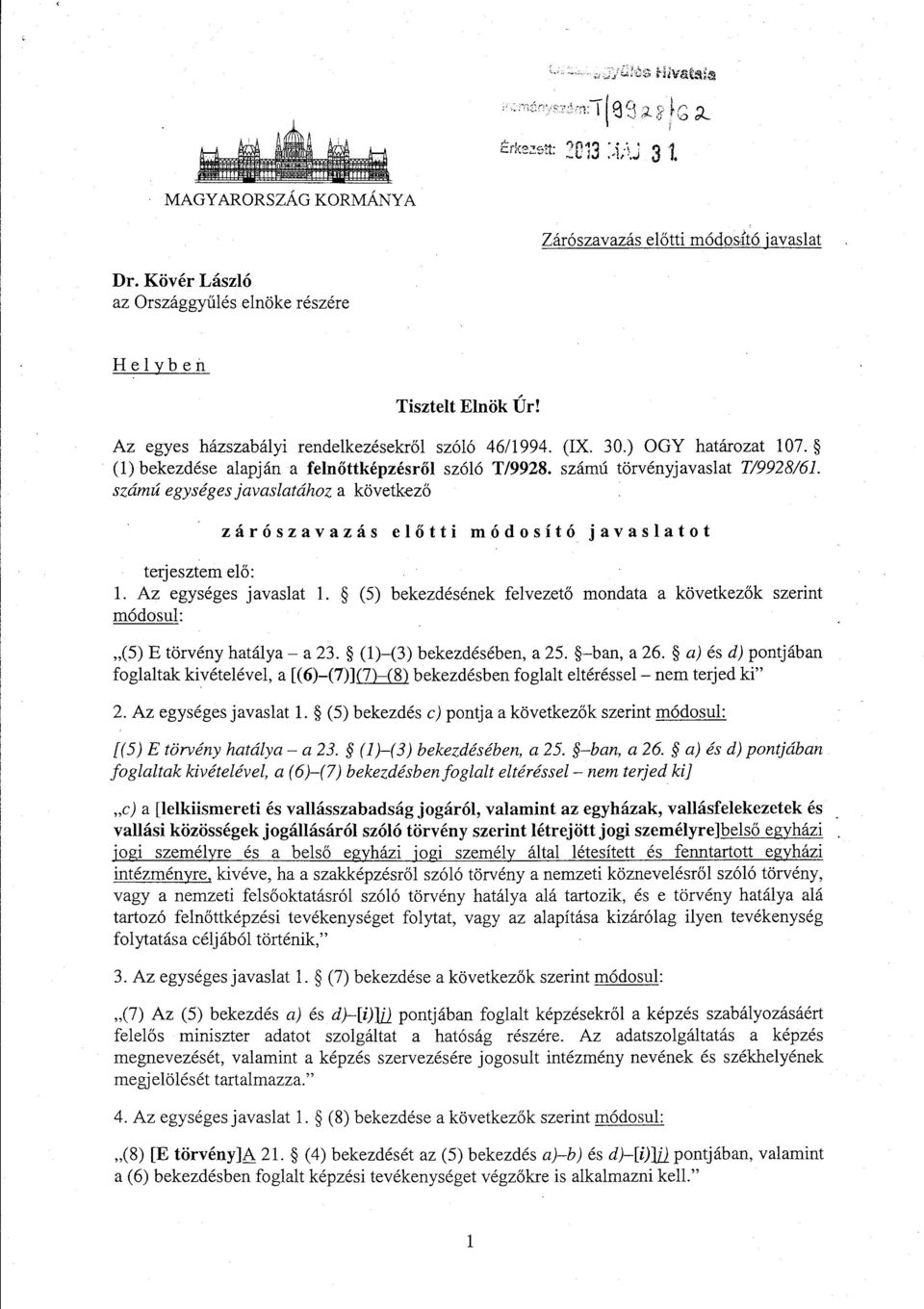 számú egységes javaslatához a következő zárószavazás el ő tti módosító javaslato t terjesztem el ő : 1. Az egységes javaslat 1.