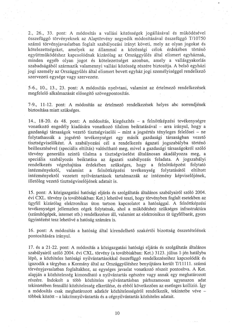 irányt követi, mely az olyan jogokat é s kötelezettségeket, amelyek az állammal a közösségi célok érdekében történ ő együttműködéshez kapcsolódnak kizárólag az Országgy űlés által elismert egyháznak,