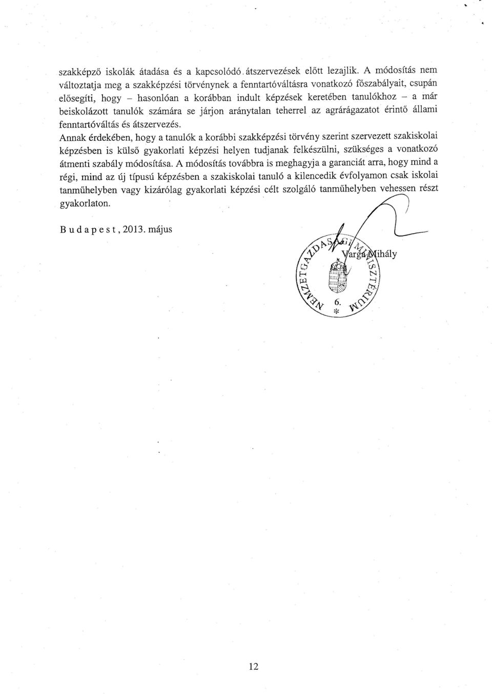 beiskolázott tanulók számára se járjon aránytalan teherrel az agrárágazatot érint ő állami fenntartóváltás és átszervezés.