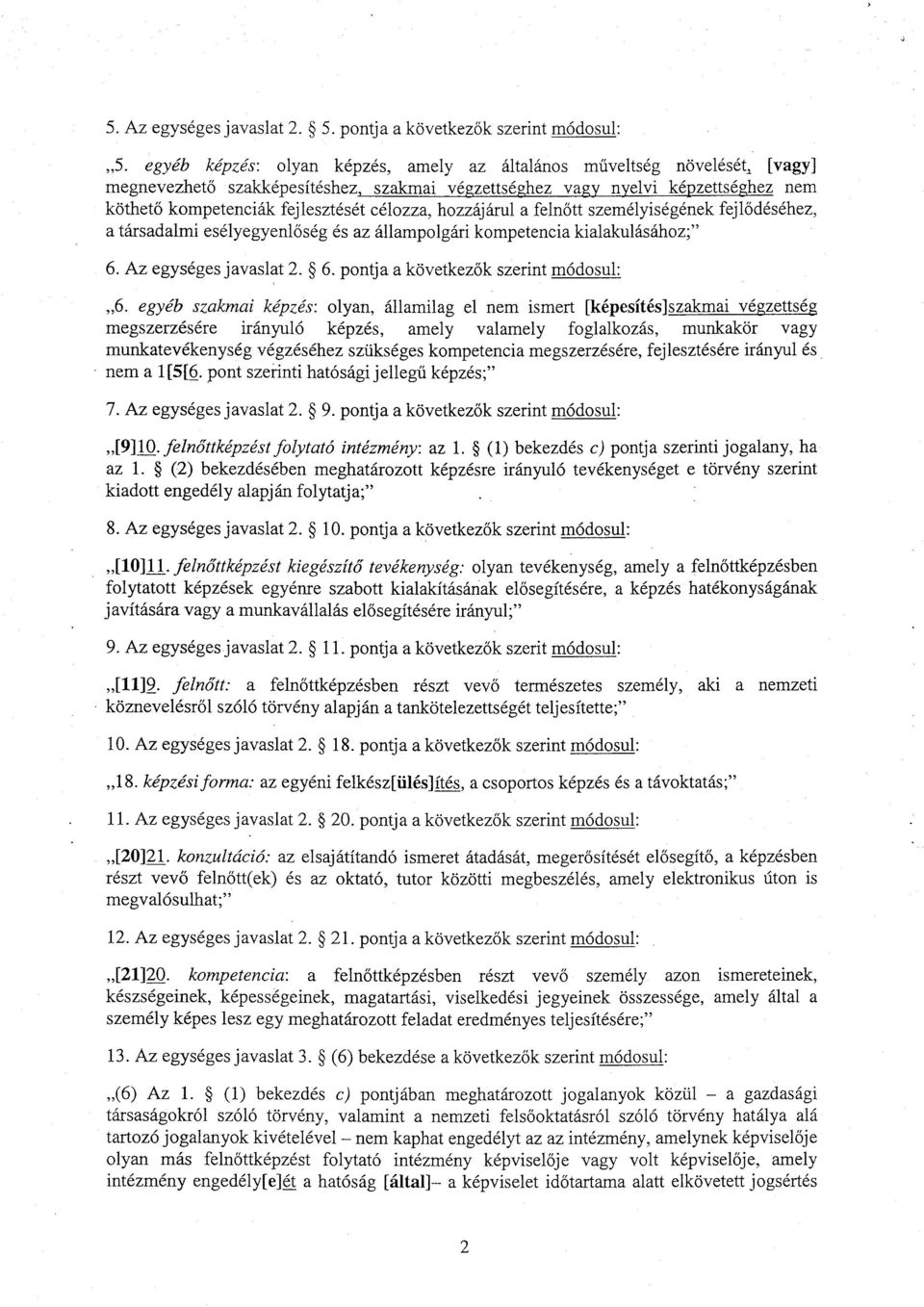 célozza, hozzájárul a feln őtt személyiségének fejl ődéséhez, a társadalmi esélyegyenl őség és az állampolgári kompetencia kialakulásához ; 6. Az egységes javaslat 2. 6. pontja a következ ők szerint módosul : 6.