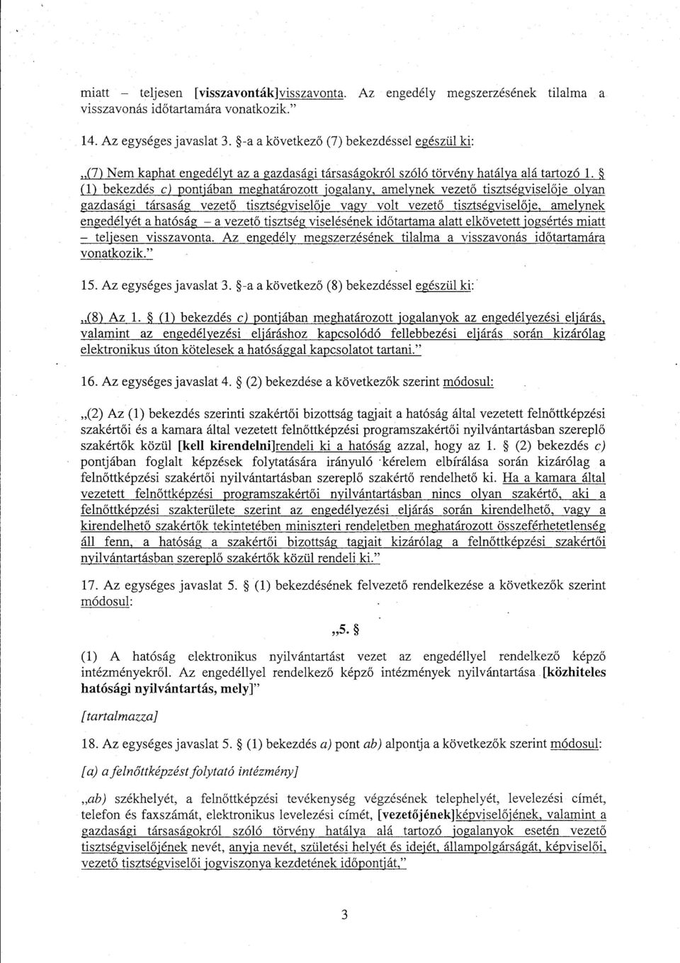 (1) bekezdés c) pontjában meghatározott jogalany, amelynek vezet ő tisztségviselője olyan gazdasági társaság vezet ő tisztségvisel ője vagy volt vezet ő tisztségvisel ője, amelynek engedélyét a