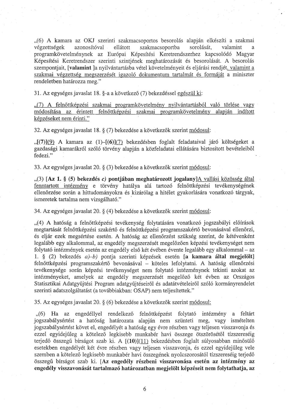 A besorolás szempontjait, [valamint ]a nyilvántartásba vétel követelményeit és eljárási rendjét.