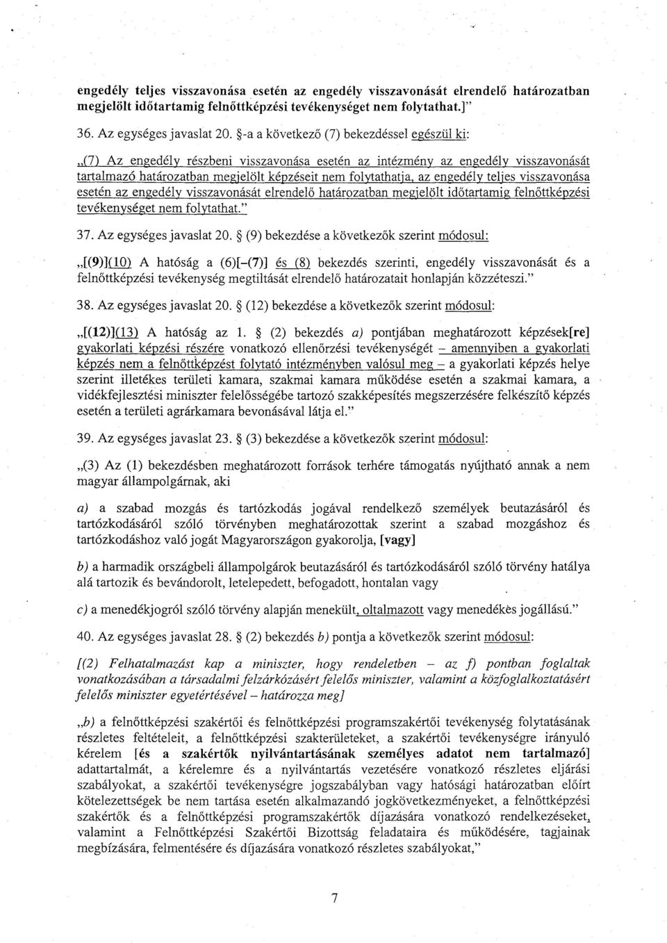 engedély teljes visszavonása esetén az engedély visszavonását elrendel ő határozatban megjelölt id őtartamig feln őttképzés i tevékenységet nem folytathat. 37. Az egységes javaslat 20.