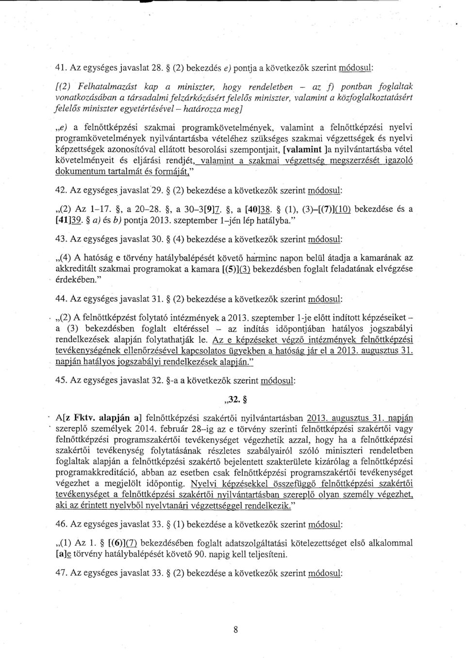 valamint a közfoglalkoztatásér t felelős miniszter egyetértésével határozza meg] e) a felnőttképzési szakmai programkövetelmények, valamint a feln őttképzési nyelvi programkövetelmények