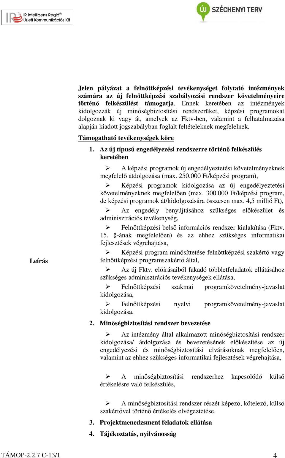 foglalt feltételeknek megfelelnek. Támogatható tevékenységek köre 1.
