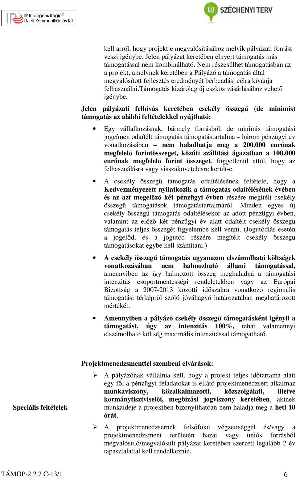támogatás kizárólag új eszköz vásárlásához vehető igénybe.
