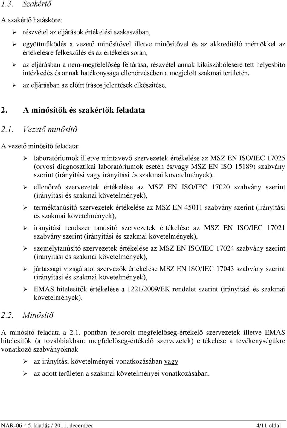 eljárásban az elõírt írásos jelentések elkészítése. 2. A minõsítõk és szakértõk feladata 2.1.