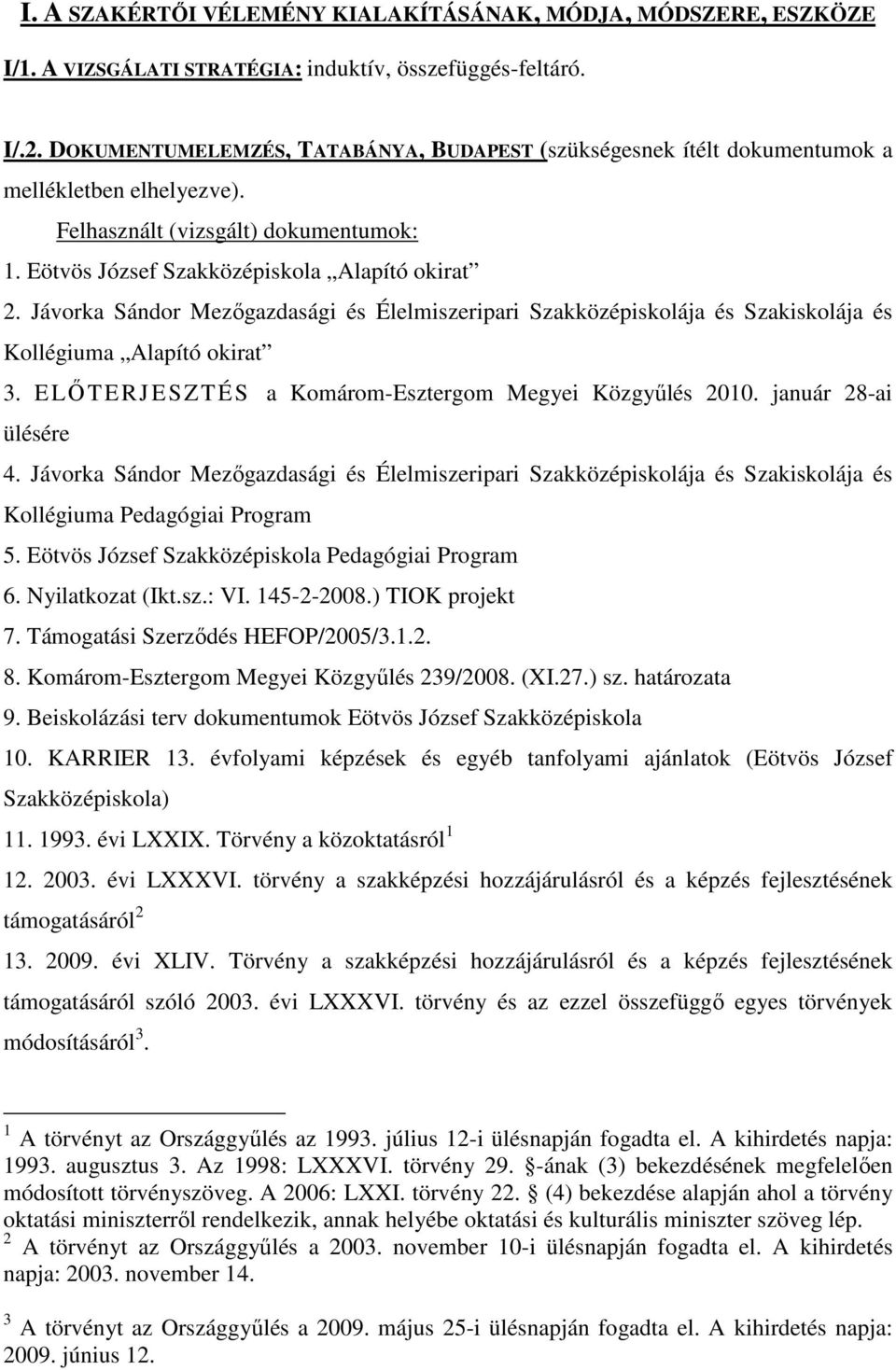 Jávorka Sándor Mezıgazdasági és Élelmiszeripari Szakközépiskolája és Szakiskolája és Kollégiuma Alapító okirat 3. ELİTERJESZTÉS a Komárom-Esztergom Megyei Közgyőlés 2010. január 28-ai ülésére 4.