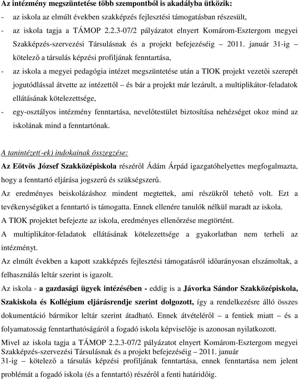 január 31-ig kötelezı a társulás képzési profiljának fenntartása, - az iskola a megyei pedagógia intézet megszüntetése után a TIOK projekt vezetıi szerepét jogutódlással átvette az intézettıl és bár