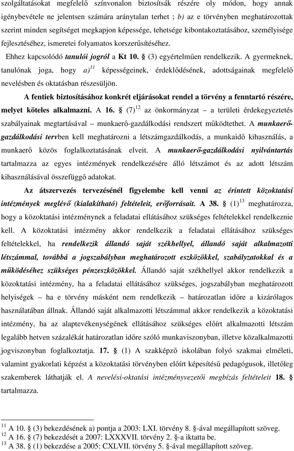 A gyermeknek, tanulónak joga, hogy a) 11 képességeinek, érdeklıdésének, adottságainak megfelelı nevelésben és oktatásban részesüljön.