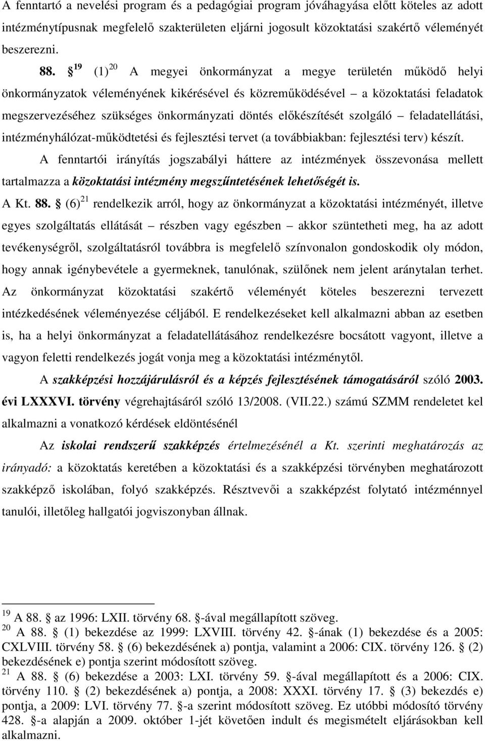 elıkészítését szolgáló feladatellátási, intézményhálózat-mőködtetési és fejlesztési tervet (a továbbiakban: fejlesztési terv) készít.