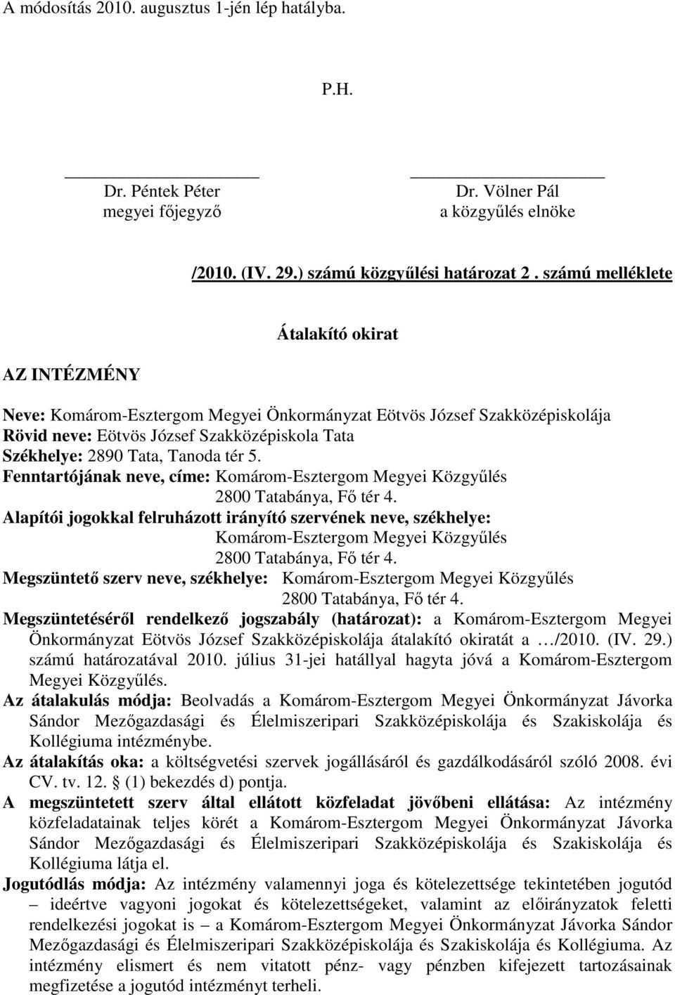 tér 5. Fenntartójának neve, címe: Komárom-Esztergom Megyei Közgyőlés 2800 Tatabánya, Fı tér 4.