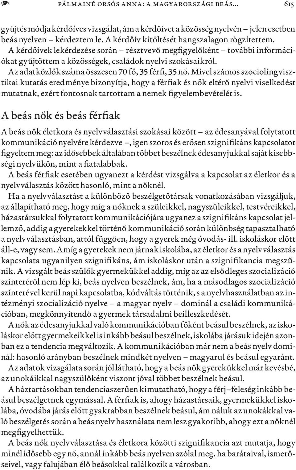 Az adatközlők száma összesen 70 fő, 35 férfi, 35 nő.