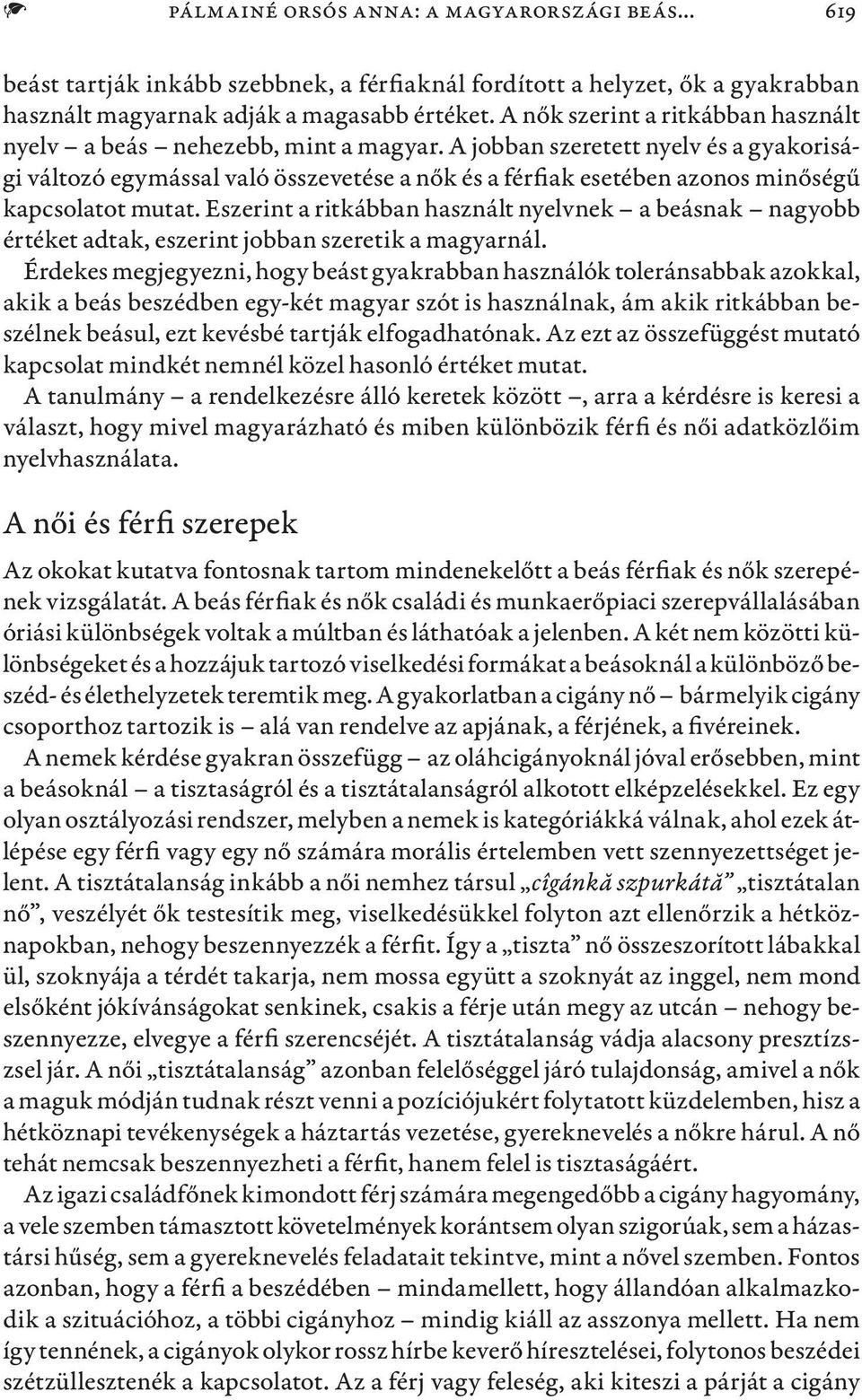 A jobban szeretett nyelv és a gyakorisági változó egymással való összevetése a nők és a férfiak esetében azonos minőségű kapcsolatot mutat.
