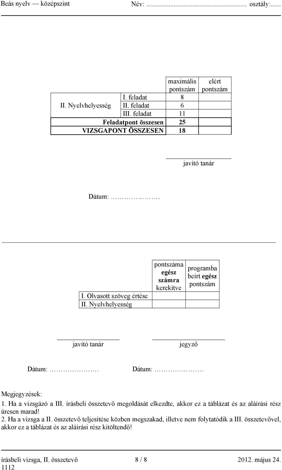Ha a vizsgázó a III. írásbeli összetevő megoldását elkezdte, akkor ez a táblázat és az aláírási rész üresen marad! 2. Ha a vizsga a II.