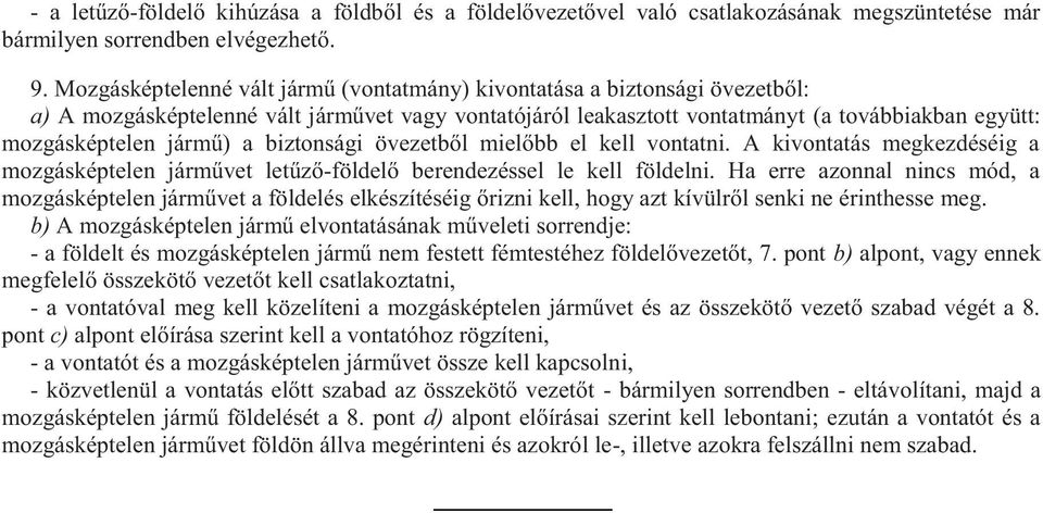 jármű) a biztonsági övezetből mielőbb el kell vontatni. A kivontatás megkezdéséig a mozgásképtelen járművet letűző-földelő berendezéssel le kell földelni.