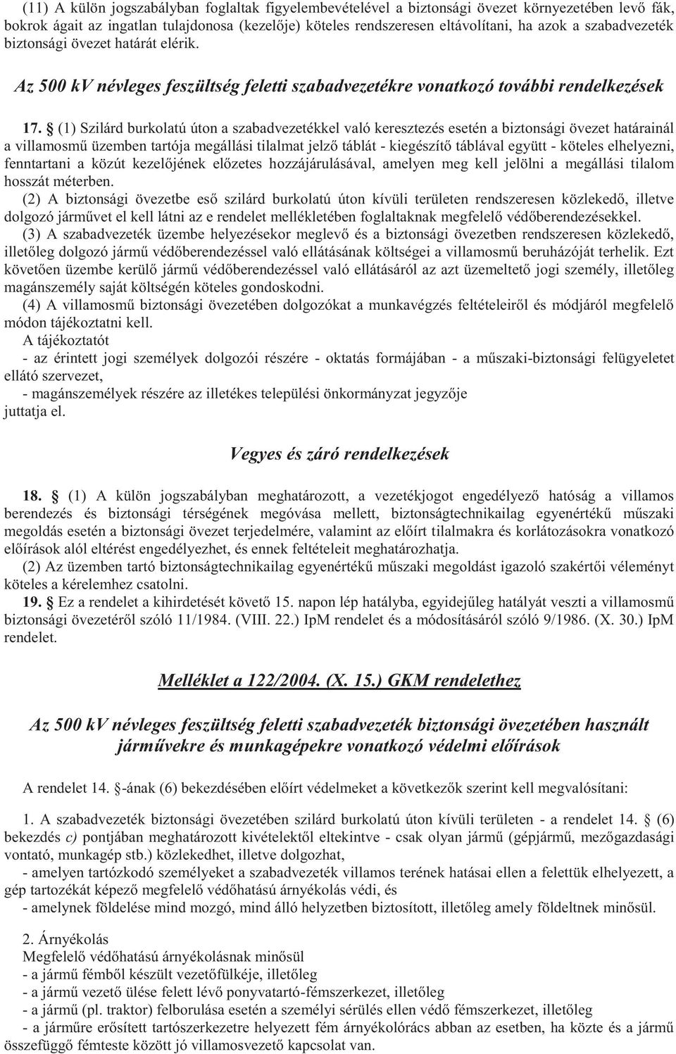 (1) Szilárd burkolatú úton a szabadvezetékkel való keresztezés esetén a biztonsági övezet határainál a villamosmű üzemben tartója megállási tilalmat jelző táblát - kiegészítő táblával együtt -